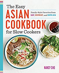 The Easy Asian Cookbook for Slow Cookers: Family-Style Favorites from East, Southeast, and South Asia