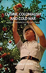 Cuisine, Colonialism and Cold War: Food in Twentieth-Century Korea