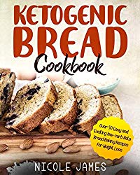 Ketogenic Bread Cookbook: Over 50 Easy and Exciting low-carb Keto Bread Baking Recipes for Weight Loss