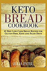 Keto Bread Cookbook: 65 Best Low-Carb Bread Recipes for Gluten-Free, Keto and Paleo Diets. Homemade Keto Bread, Buns, Breadsticks, Muffins, Donuts, and Cookies for Every Day (keto bread book)