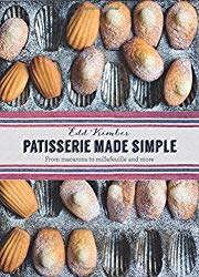 Patisserie Made Simple: From Macarons to Millefeuille and more