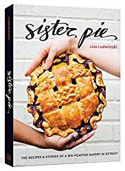 Sister Pie: The Recipes and Stories of a Big-Hearted Bakery in Detroit