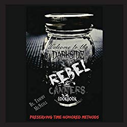 Rebel Canners Cookbook: Preserving Time-Honored Methods