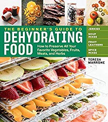The Beginner’s Guide to Dehydrating Food, 2nd Edition: How to Preserve All Your Favorite Vegetables, Fruits, Meats, and Herbs