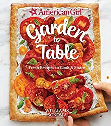 American Girl: Garden to Table: Fresh Recipes to Cook & Share
