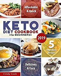Keto Diet Cookbook for Beginners 2019: 5-Ingredients or Less Affordable, Quick & Easy Recipes on the Ketogenic Diet