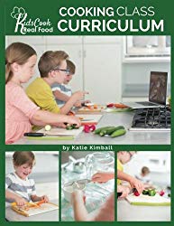 Kids Cook Real Food: Cooking Class Curriculum