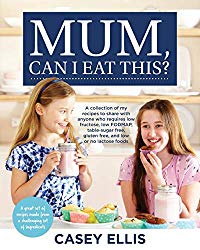 Mum, Can I Eat This?: A Collection of My Recipes to Share with Anyone Who Requires Low Fructose, Low Fodmap, Table-Sugar Free, Gluten Free, and Low or No Lactose Foods
