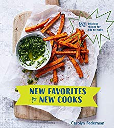 New Favorites for New Cooks: 50 Delicious Recipes for Kids to Make