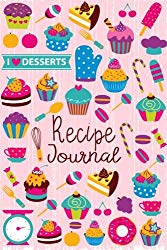 Recipe Journal: I Love Desserts Blank Cookbook Recipes & Notes to write in Recipe Keeper Notebook Size 6×9 Inches 120 Pages (Blank Recipe Book) (Volume 3)