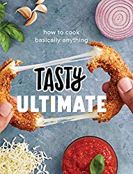 Tasty Ultimate: How to Cook Basically Anything (An Official Tasty Cookbook)
