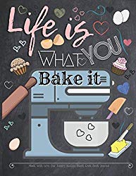 Life is what You Bake it Made with Love Our Family Recipes Blank Cook Book Journal: Create Record & Write Homemade Vegetarian or Vegan / Gluten / … Empty Food Template Space Children and Kids