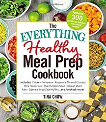 The Everything Healthy Meal Prep Cookbook: Includes: Chicken Primavera * Rosemary Almond-Crusted Pork Tenderloin * Thai Pumpkin Soup * Korean Short … Breakfast Muffins … and hundreds more!
