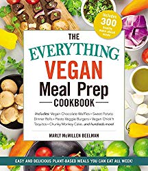 The Everything Vegan Meal Prep Cookbook: Includes: * Vegan Chocolate Waffles * Sweet Potato Dinner Rolls * Pesto Veggie Burgers * Vegan Chick’n Taquitos* Chunky Monkey Cake … and hundreds more!