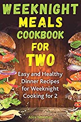 Weeknight Meals Cookbook for Two: Easy and Healthy Dinner Recipes for Weeknight Cooking for Two