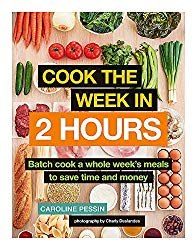 Cook The Week in 2 Hours: Batch cook a whole week’s meals to save time and money