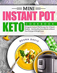 Mini Instant Pot Keto Cookbook: Ketogenic Instant Pot Recipes for 3-Quart Models – Eat Healthy Keto Meals to Boost Your Energy and Weight Loss