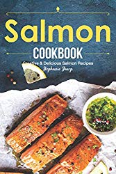 Salmon Cookbook: Creative Delicious Salmon Recipes