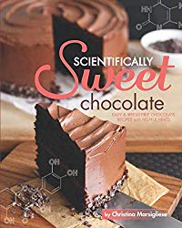 Scientifically Sweet Chocolate: Easy & Irresistible Chocolate Recipes with Helpful Hints