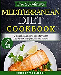 The 20-Minute Mediterranean Diet Cookbook: Quick and Delicious Mediterranean Recipes for Weight Loss and Health