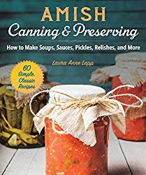 Amish Canning & Preserving: How to Make Soups, Sauces, Pickles, Relishes, and More