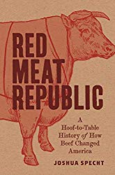 Red Meat Republic: A Hoof-to-Table History of How Beef Changed America (Histories of Economic Life)