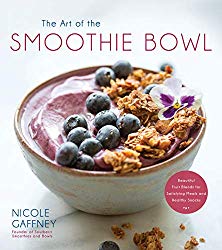 The Art of the Smoothie Bowl: Beautiful Fruit Blends for Satisfying Meals and Healthy Snacks