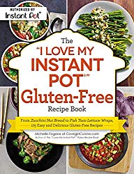 The “I Love My Instant Pot®” Gluten-Free Recipe Book: From Zucchini Nut Bread to Fish Taco Lettuce Wraps, 175 Easy and Delicious Gluten-Free Recipes (“I Love My” Series)