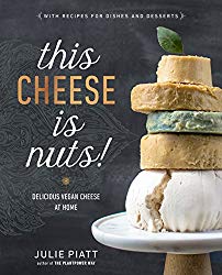 This Cheese is Nuts!: Delicious Vegan Cheese at Home