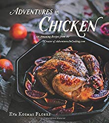 Adventures in Chicken: 150 Amazing Recipes from the Creator of AdventuresInCooking.com