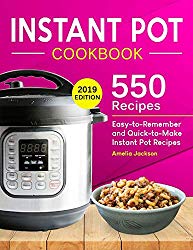 Instant Pot Cookbook: 550 Delicious, Easy-to-Remember and Quick-to-Make Instant Pot Recipes for Beginners and Advanced Users (With Complete Beginner’s Guide)