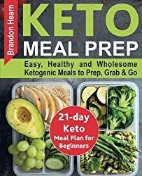Keto Meal Prep: Easy, Healthy and Wholesome Ketogenic Meals to Prep, Grab, and Go. 21-Day Keto Meal Plan for Beginners. Keto Kitchen Cookbook