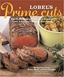 Lobel’s Prime Cuts: The Best Meat and Poultry Recipes from America’s Master Butchers