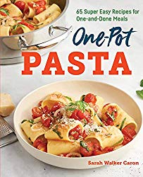 One-Pot Pasta Cookbook: 65 Super Easy Recipes for One-and-Done Meals