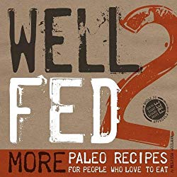 Well Fed 2: More Paleo Recipes for People Who Love to Eat