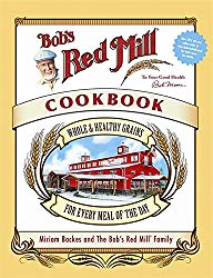 Bob’s Red Mill Cookbook: Whole & Healthy Grains for Every Meal of the Day