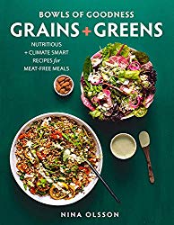 Bowls of Goodness: Grains + Greens: Nutritious + Climate Smart Recipes for Meat-Free Meals