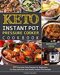 Keto Instant Pot Pressure Cooker Cookbook: 300 Everyday Keto Recipes for Beginners. Try Easy delicious and Healthy Instant Pot Recipes.