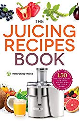 The Juicing Recipes Book: 150 Healthy Juicer Recipes to Unleash the Nutritional Power of Your Juicing Machine