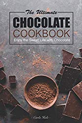 The Ultimate Chocolate Cookbook: Enjoy the Sweet Life with Chocolate
