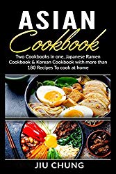 Asian Cookbook: Two Cookbooks in one, Japanese Ramen Cookbook & Korean Cookbook with more than 180 Recipes To cook at home