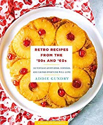Retro Recipes from the ’50s and ’60s: 103 Vintage Appetizers, Dinners, and Drinks Everyone Will Love (RecipeLion)