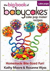 The Big Book of Babycakes Cake Pop Maker Recipes: Homemade Bite-Sized Fun!