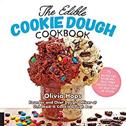 The Edible Cookie Dough Cookbook: 75 Recipes for Incredibly Delectable Doughs You Can Eat Right Off the Spoon