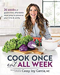 Cook Once, Eat All Week: 26 Weeks of Gluten-Free, Affordable  Meal Prep to Preserve Your Time & Sanity