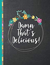 Damned That’s Delicious: Personalized blank cookbook journal for recipes to write in for women, girls, teens – a recipe keepsake book with custom … quotes etc. – black, floral design
