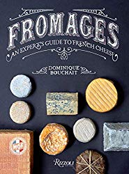 Fromages: An Expert’s Guide to French Cheese