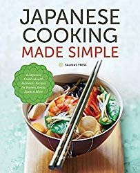 Japanese Cooking Made Simple: A Japanese Cookbook with Authentic Recipes for Ramen, Bento, Sushi & More