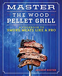 Master the Wood Pellet Grill: A Cookbook to Smoke Meats and More Like a Pro