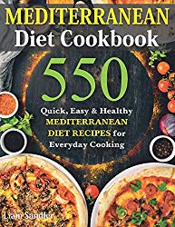 Mediterranean Diet Cookbook: 550 Quick, Easy and Healthy Mediterranean Diet Recipes for Everyday Cooking